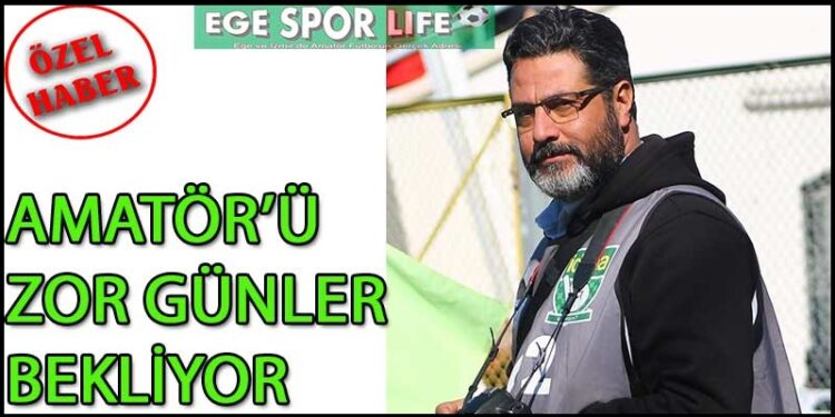AMATÖR’Ü ZOR GÜNLER BEKLİYOR