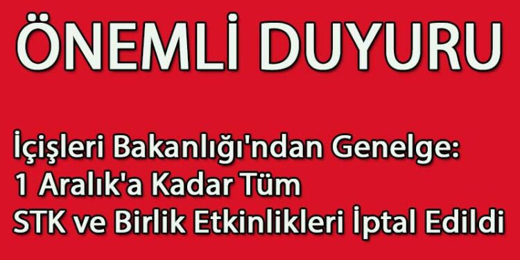 1ARALIK’A KADAR TÜM STK VE BİRLİK ETKİNLİKLERİ İPTAL EDİLDİ