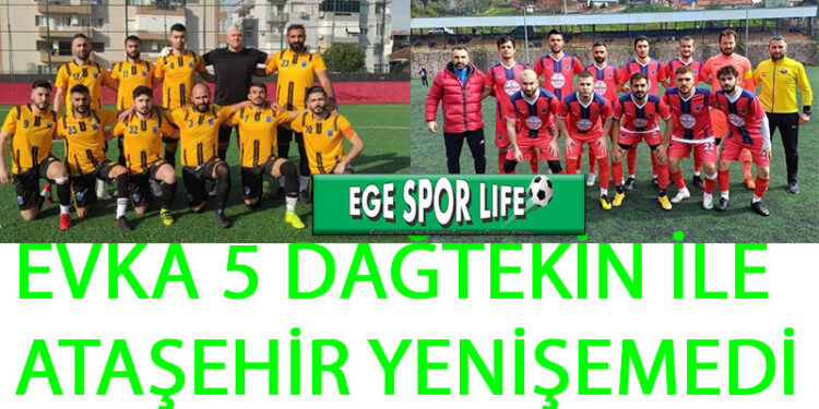 EVKA 5 DAĞTEKİN İLE ATAŞEHİR YENİŞEMEDİ