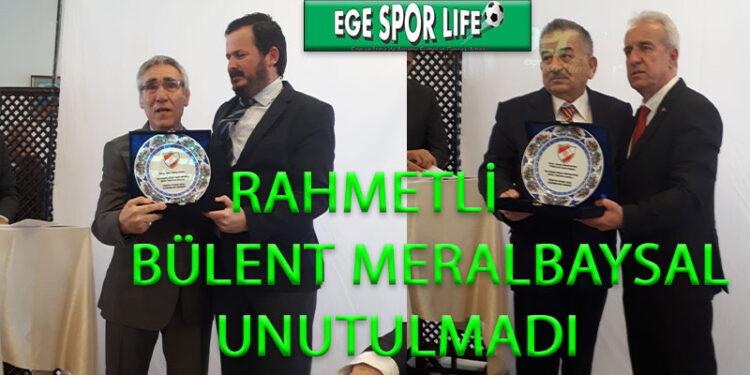 RAHMETLİ BÜLENT MERALBAYSAL UNUTULMADI