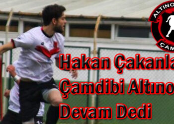 Hakan Çakanlar Çamdibi Altınok’a Devam Dedi