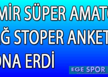 İZMİR SÜPER AMATÖR SAĞ STOPER ANKETİ SONA ERDİ