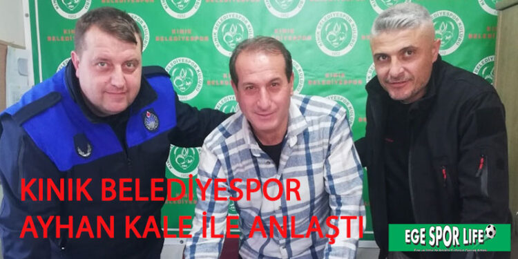KINIK BELEDİYESPOR, AYHAN KALE İLE ANLAŞTI