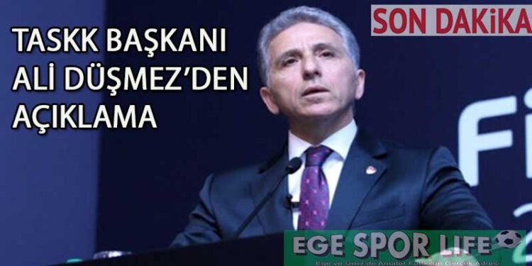 TASKK BAŞKANI ALİ DÜŞMEZ’DEN AÇIKLAMA