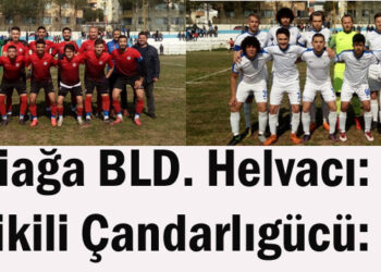 Aliağa BLD. Helvacı: 7- Dikili Çandarlıgücü: 1