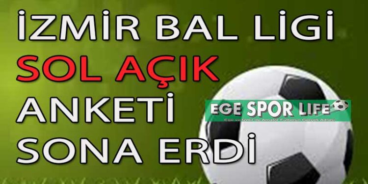 İZMİR BAL LİGİ SOL AÇIK ANKETİ SONA ERDİ