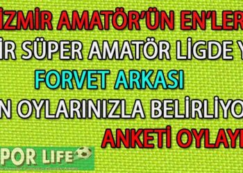SÜPER AMATÖR LİG İZMİR’DE YILIN FORVET ARKASI ANKETİ