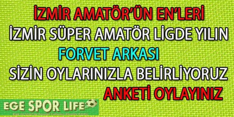 SÜPER AMATÖR LİG İZMİR’DE YILIN FORVET ARKASI ANKETİ