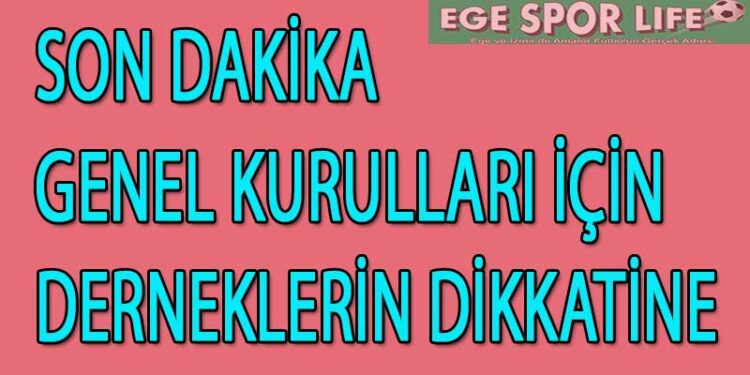 GENEL KURULLARI İÇİN DERNEKLERİN DİKKATİNE
