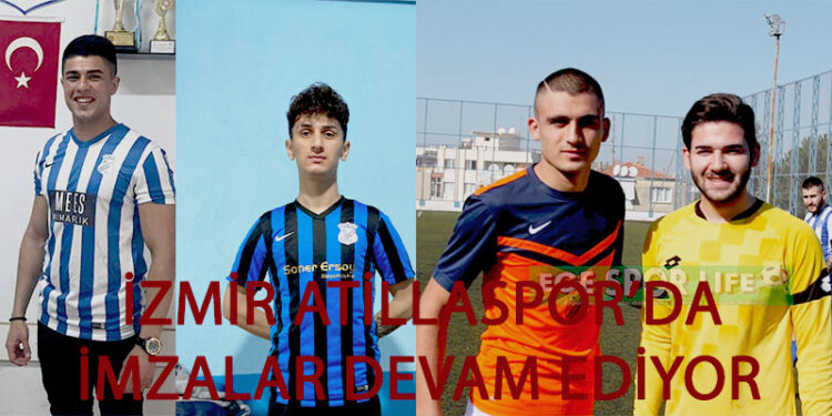 İZMİR ATİLLASPOR’DA İMZALAR DEVAM EDİYOR