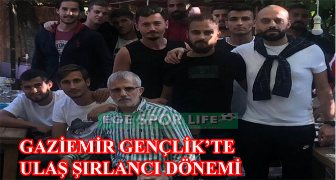 GAZİEMİR GENÇLİK’TE ULAŞ ŞIRLANCI DÖNEMİ