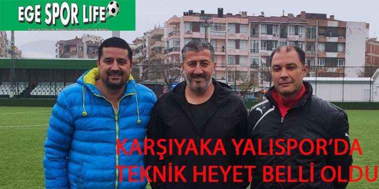KARŞIYAKA YALISPOR’DA TEKNİK HEYET BELLİ OLDU