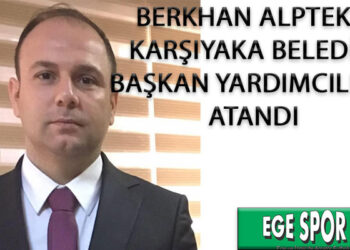 BERKHAN ALPTEKİN, KARŞIYAKA BELEDİYE BAŞKAN YARDIMCILIĞI’NA ATANDI