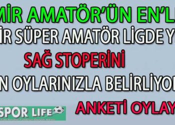 SÜPER AMATÖR LİG İZMİR’DE YILIN SAĞ STOPER ANKETİ