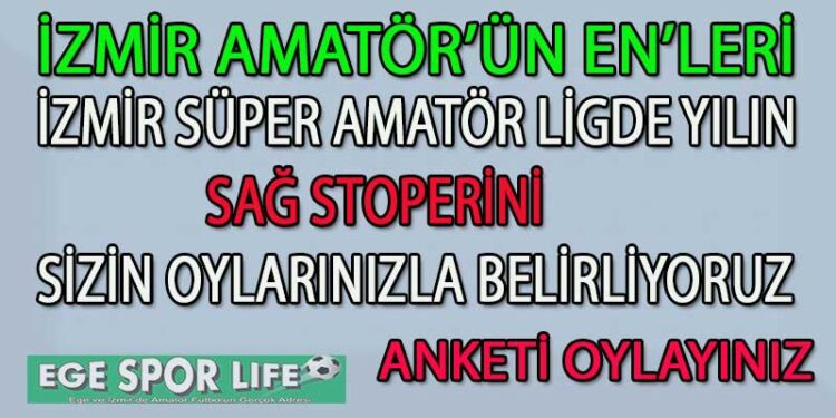 SÜPER AMATÖR LİG İZMİR’DE YILIN SAĞ STOPER ANKETİ