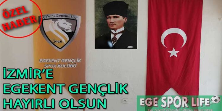 İZMİR’E EGEKENT GENÇLİK HAYIRLI OLSUN