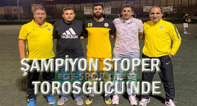 ŞAMPİYON STOPER, TOROSGÜCÜ’NDE