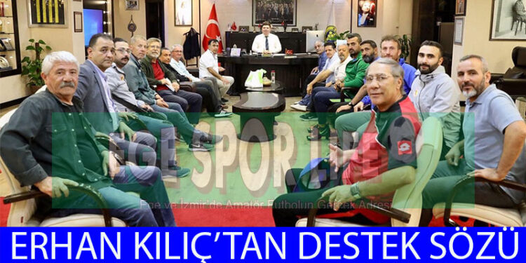 BUCA AMATÖR KULÜPLERİ’NDEN ERHAN KILIÇ’A ZİYARET