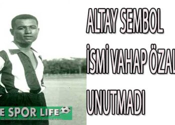 ALTAY SEMBOL İSMİ VAHAP ÖZALTAY’I UNUTMADI