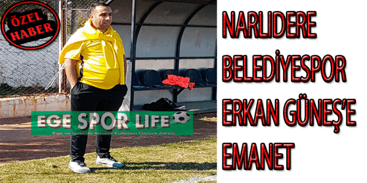 NARLIDERE BELEDİYESPOR, ERKAN GÜNEŞ’E EMANET