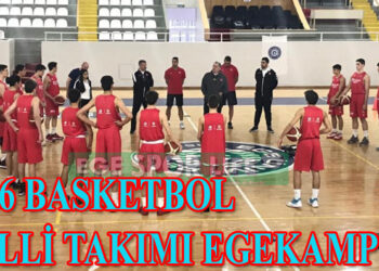 BASKETBOL MİLLİ TAKIMI EGEKAMP’TA