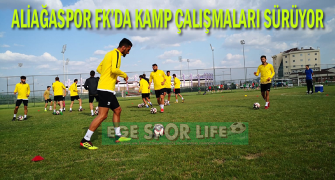 ALİAĞASPOR FK’DA KAMP ÇALIŞMALARI SÜRÜYOR