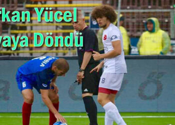 Furkan Yücel Yuvaya Döndü
