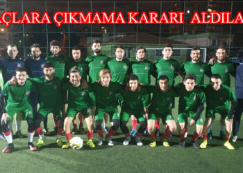 MAÇLARA ÇIKMAMA KARARI  ALDILAR
