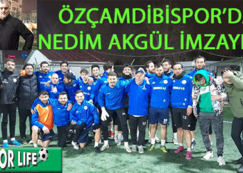 ÖZÇAMDİBİSPOR’DA NEDİM AKGÜL İMZAYI ATTI