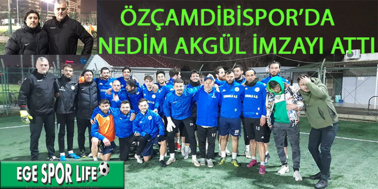 ÖZÇAMDİBİSPOR’DA NEDİM AKGÜL İMZAYI ATTI