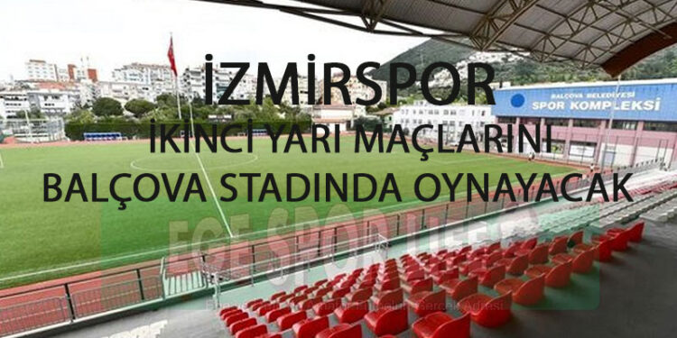 İZMİRSPOR, İKİNCİ YARI MAÇLARINI BALÇOVA STADINDA OYNAYACAK