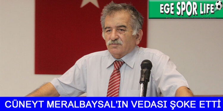 CÜNEYT MERALBAYSAL VEDA ETTİ