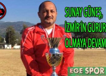 SUNAY GÜNEŞ, İZMİR’İN GURURU OLMAYA DEVAM EDİYOR