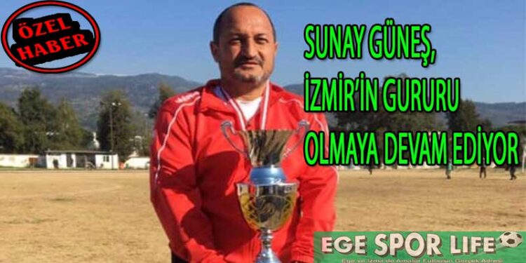 SUNAY GÜNEŞ, İZMİR’İN GURURU OLMAYA DEVAM EDİYOR