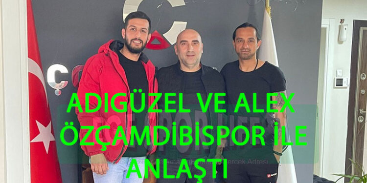 ADIGÜZEL VE ALEX ÖZÇAMDİBİSPOR İLE ANLAŞTI
