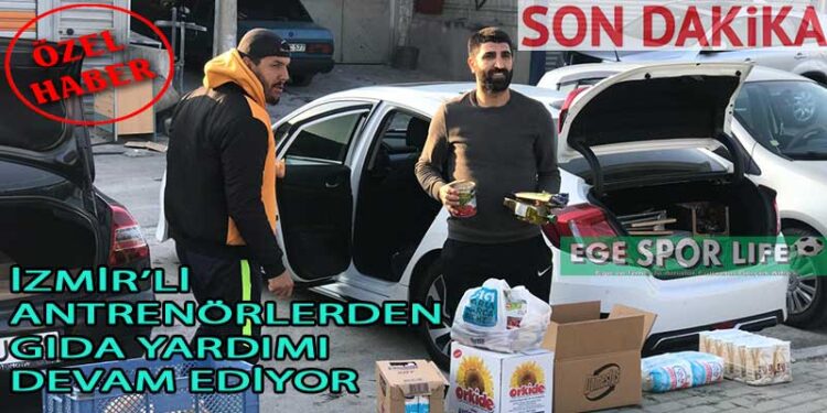 İZMİR’Lİ ANTRENÖRLERDEN GIDA YARDIMI DEVAM EDİYOR