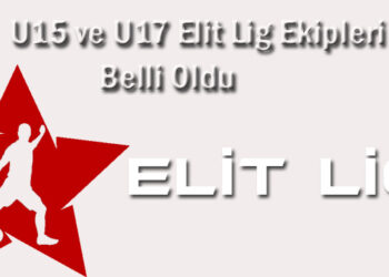 U15 ve U17 Elit Lig Ekipleri Belli Oldu