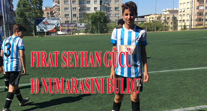 FIRAT SEYHAN GÜCÜ 10 NUMARASINI BULDU
