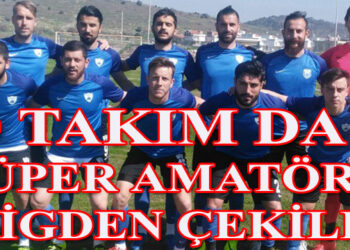O TAKIM DA SÜPER AMATÖR LİGDEN ÇEKİLDİ