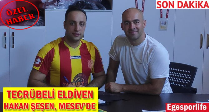 TECRÜBELİ ELDİVEN HAKAN ŞEŞEN, MESEV’DE