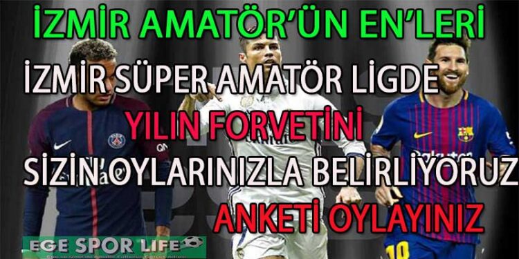 SÜPER AMATÖR LİG İZMİR’DE YILIN FORVETİ ANKETİ