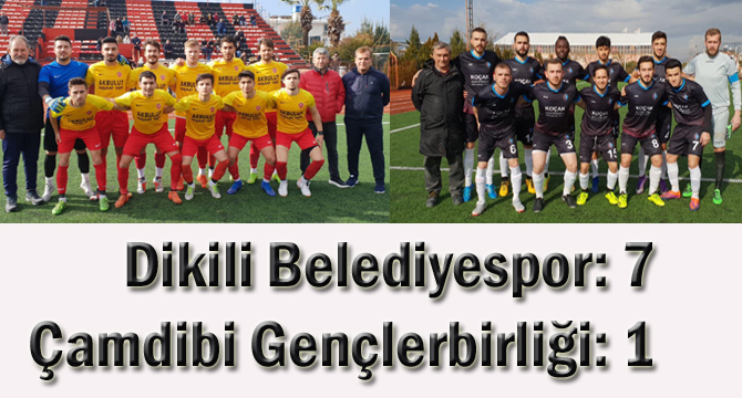 Dikili Belediyespor: 7- Çamdibi Gençlerbirliği: 1