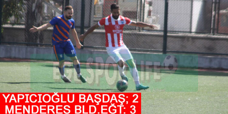 YAPICIOĞLU BAŞDAŞ, MENDERES’E DİRENEMEDİ