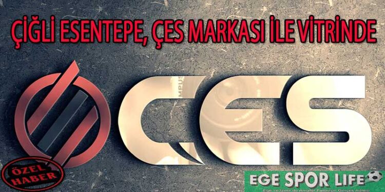 ÇİĞLİ ESENTEPE, ÇES MARKASI İLE VİTRİNDE