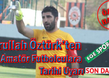 Emrullah Öztürk’ten Amatör Futbolculara Tarihi Uyarı