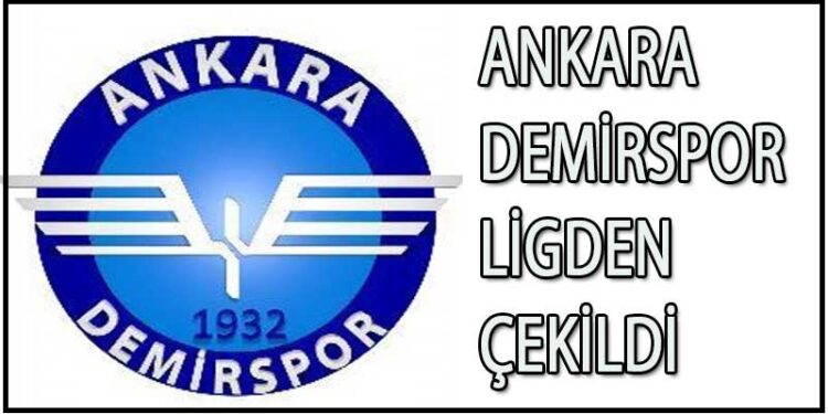 ANKARA DEMİRSPOR LİGDEN ÇEKİLDİ