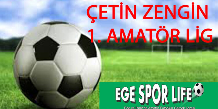 ÇETİN ZENGİN İZMİR 1. AMATÖR LİG MAÇ SONUÇLARI
