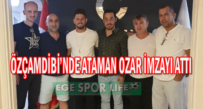 ÖZÇAMDİBİ’NDE ATAMAN OZAR İMZAYI ATTI