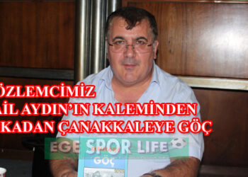 İL GÖZLEMCİMİZ İSMAİL AYDIN’IN KALEMİNDEN AHISKADAN ÇANAKKALEYE GÖÇ