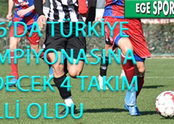 U16’DA TÜRKİYE ŞAMPİYONASINA GİDECEK 4 TAKIM BELLİ OLDU